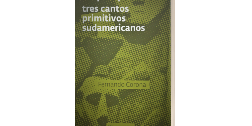 Arqueopoéticas: tres cantos primitivos sudamericanos